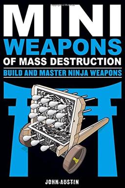 Mini Weapons of Mass Destruction: Build and Master Ninja Weapons