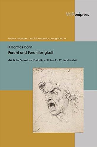 Furcht und Furchtlosigkeit: Göttliche Gewalt und Selbstkonstitution im 17. Jahrhundert (Berliner Mittelalter- und Frühneuzeitforschung)