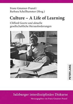 Culture – A Life of Learning: Clifford Geertz und aktuelle gesellschaftliche Herausforderungen (Salzburger interdisziplinäre Diskurse, Band 14)