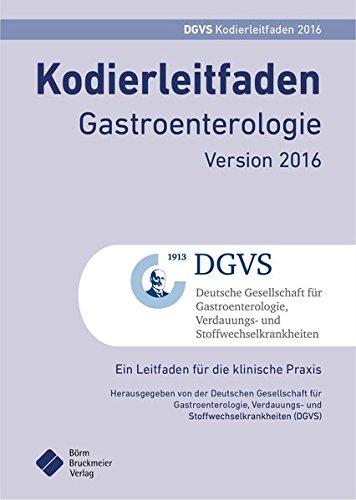 Kodierleitfaden Gastroenterologie Version 2016: Ein Leitfaden für die Praxis