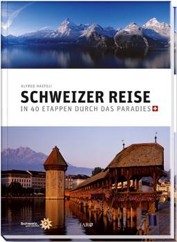 Schweizer Reise: In 40 Etappen durch das Paradies