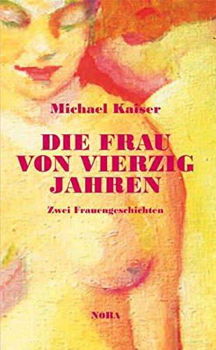 Die Frau von vierzig Jahren: Zwei Frauengeschichten