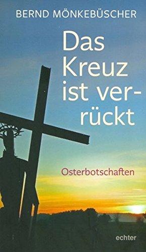 Das Kreuz ist ver-rückt: Osterbotschaften