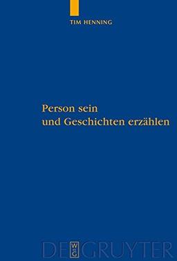 Person sein und Geschichten erzählen: Eine Studie über personale Autonomie und narrative Gründe (Quellen und Studien zur Philosophie, Band 90)