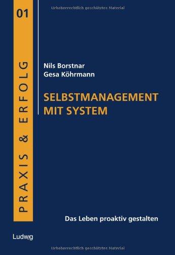 Selbstmanagement mit System: Das Leben proaktiv gestalten