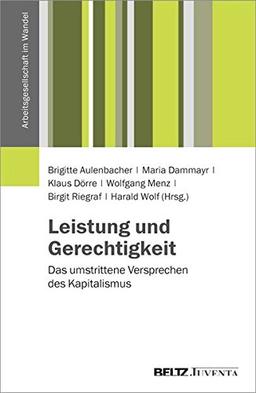 Leistung und Gerechtigkeit: Das umstrittene Versprechen des Kapitalismus (Arbeitsgesellschaft im Wandel)