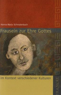 Frausein zur Ehre Gottes: ...im Kontext verschiedener Kulturen