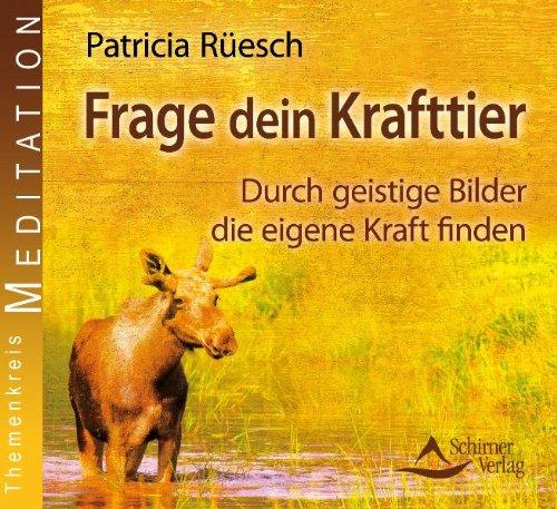 Frage dein Krafttier - Durch geistige Bilder die eigene Kraft finden