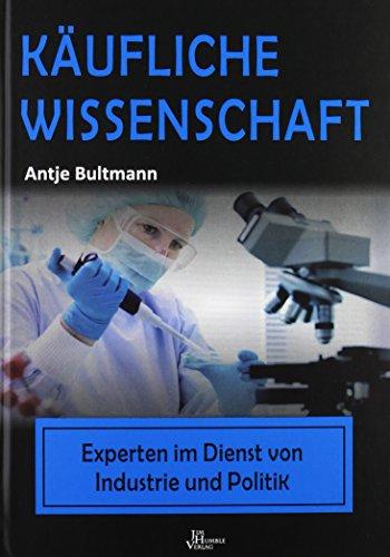 Käufliche Wissenschaft: Experten in Dienst von Industrie und Politik