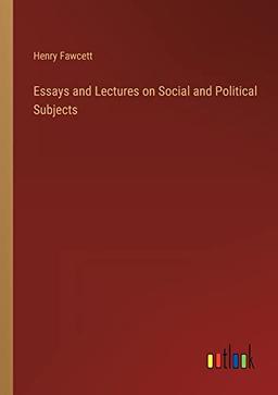 Essays and Lectures on Social and Political Subjects