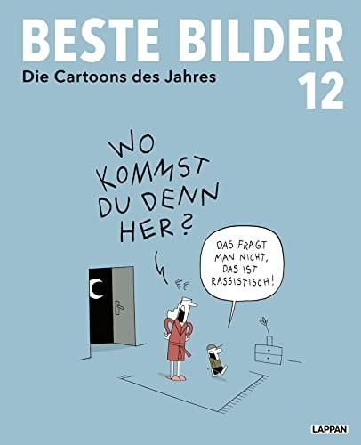 Beste Bilder 12: Die Cartoons des Jahres 2021 | Der satirische Jahresrückblick mit Karikaturen zu Politik, Gesellschaft und höherem Blödsinn (Beste Bilder – Die Cartoons des Jahres, Band 12)