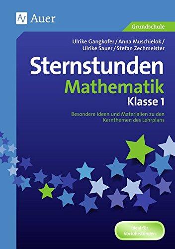 Sternstunden Mathematik - Klasse 1: Besondere Ideen und Materialien zu den Kernthemen des Lehrplans (Sternstunden Grundschule)