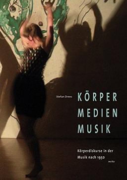 Körper Medien Musik: Körperdiskurse in der Musik nach 1950