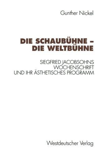 Die Schaubühne - Die Weltbühne. Siegfried Jacobsohns Wochenschrift und ihr ästhetisches Programm.