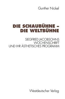 Die Schaubühne - Die Weltbühne. Siegfried Jacobsohns Wochenschrift und ihr ästhetisches Programm.