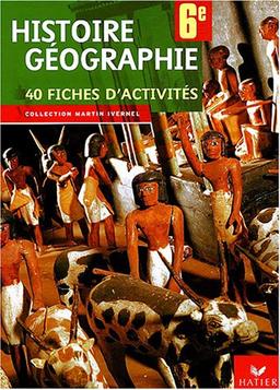 Histoire, géographie 6e : 40 fiches d'activités