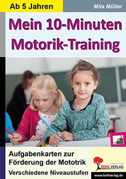 Mein 10-Minuten-Motorik-Training: Aufgabenkarten zur Förderung der Motorik