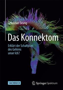 Das Konnektom - Erklärt der Schaltplan des Gehirns unser Ich?