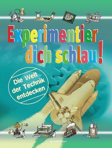 Experimentier dich schlau! Die Welt der Technik entdecken