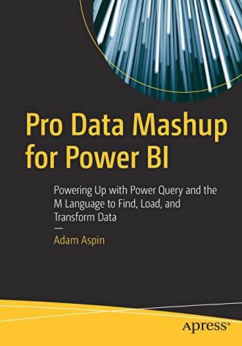 Pro Data Mashup for Power BI: Powering Up with Power Query and the M Language to Find, Load, and Transform Data