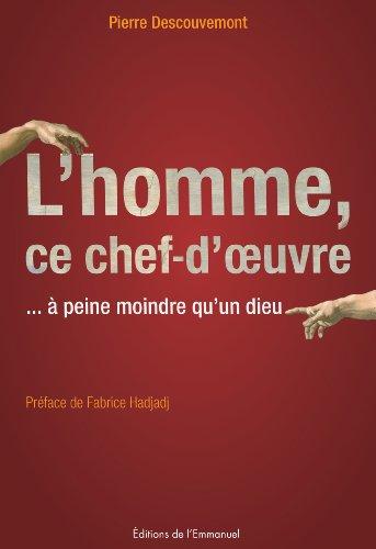 L'homme, ce chef-d'oeuvre : à peine moindre qu'un dieu