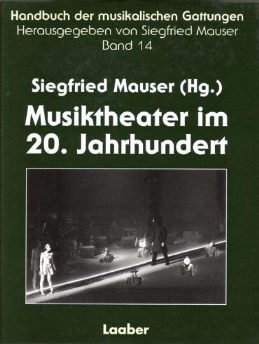 Handbuch der musikalischen Gattungen, 15 Bde., Bd.14, Musiktheater im 20. Jahrhundert