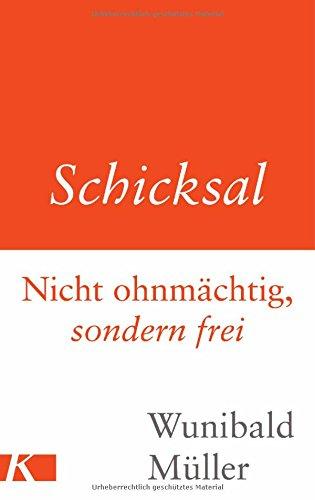 Schicksal: Nicht ohnmächtig, sondern frei