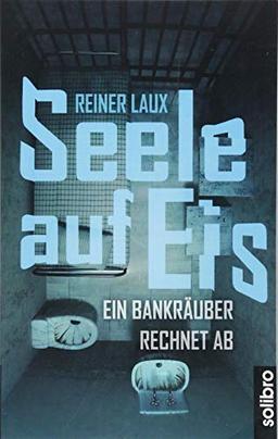 Seele auf Eis: Ein Bankräuber rechnet ab (Klarschiff)