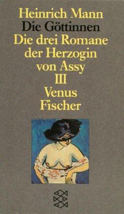 Die Göttinen. Die drei Romane der Herzogin von Assy: Die Göttinnen - Die drei Romane der Herzogin von Assy: III. Band: Venus: Oder Die drei Romane der ... Mann Studienausgabe in Einzelbänden): BD III