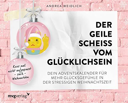 Der geile Scheiß vom Glücklichsein – Adventskalender: Kurz mal nicht aufgepasst – zack – Weihnachten. Dein Adventskalender für mehr Glücksgefühle in der stressigen Weihnachtszeit