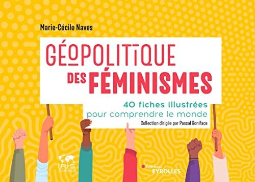 Géopolitique des féminismes : 40 fiches illustrées pour comprendre le monde