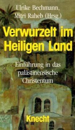 Verwurzelt im Heiligen Land. Einführung in das palästinensische Christentum