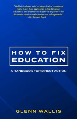 How to Fix Education: A Handbook for Direct Action