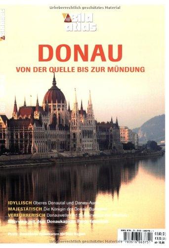 Bildatlas Donau von der Quelle bis zur Mündung: Idyllisch. Majestätisch. Verführerisch