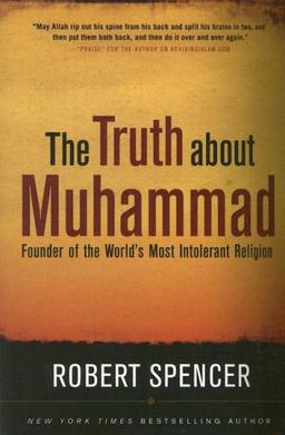 The Truth about Muhammad: Founder of the World's Most Intolerant Religion