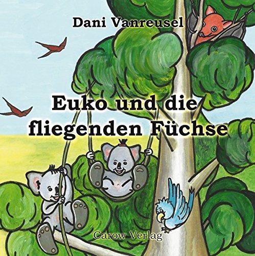 Euko und die fliegenden Füchse: Die Abenteuer eines kleinen Koalas