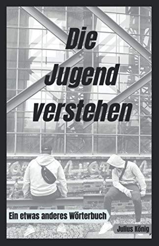 Die Jugend verstehen: Ein etwas anderes Wörterbuch