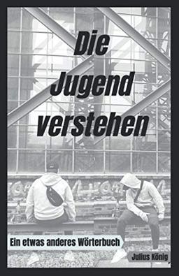 Die Jugend verstehen: Ein etwas anderes Wörterbuch