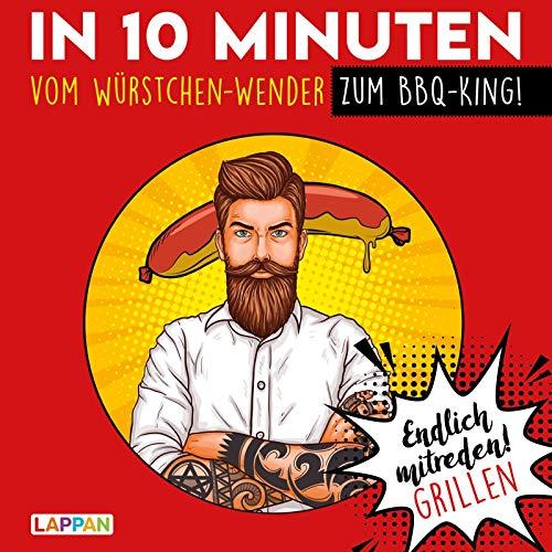 Endlich mitreden!: In 10 Minuten vom Würstchen-Wender zum BBQ-King