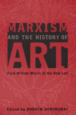 Marxism and the History of Art: From William Morris to the New Left (Marxism And Culture)