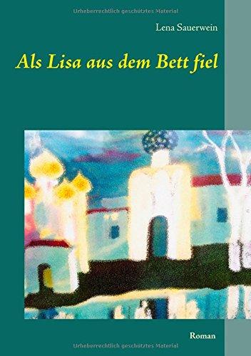 Als Lisa aus dem Bett fiel: Roman