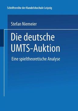 Die deutsche UMTS-Auktion. Eine spieltheoretische Analyse (Schriftenreihe der HHL Leipzig Graduate School of Management)