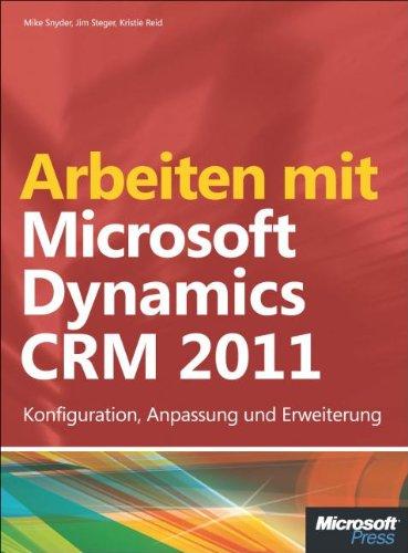 Arbeiten mit Microsoft Dynamics CRM 2011: Konfiguration, Anpassung und Erweiterung