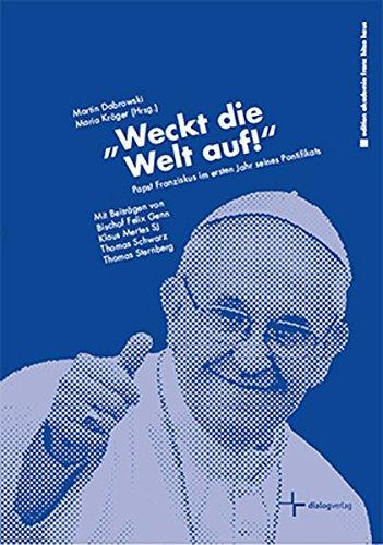 Weckt die Welt auf!: Papst Franziskus im ersten Jahr seines Pontifikats (edition akademie franz hitze haus)