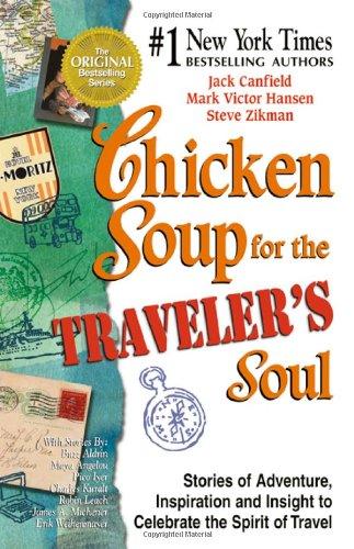 Chicken Soup for the Traveler's Soul: Stories of Adventure, Inspiration and Insight to Celebrate the Spirit of Travel (Chicken Soup for the Soul (Paperback Health Communications))