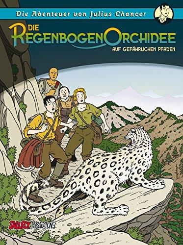 Die Abenteuer von Julius Chancer: Die Regenbogenorchidee Band 2: Auf gefährlichen Pfaden