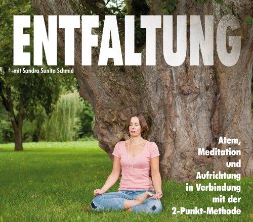 Entfaltung: Atem, Meditation und Aufrichtung in Verbindung mit der 2-Punkt-Methode