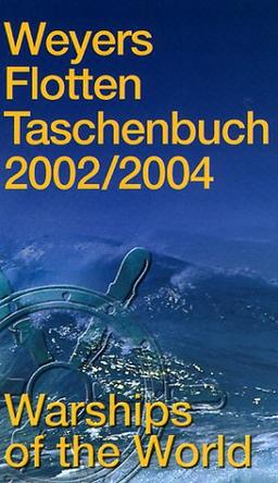 Weyers Flottentaschenbuch /Warships of the World: Weyers Flottentaschenbuch 2002/2004: 65. Jg.