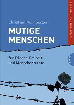 Mutige Menschen, Band 1: Mutige Menschen - für Frieden, Freiheit und Menschenrechte: Schulausgabe mit Materialien, für Frieden, Freiheit und Menschenrechte