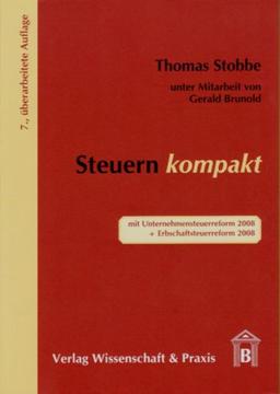 Steuern kompakt. mit Unternehmensteuerreform 2008 + Erbschaftssteuerreform 2008